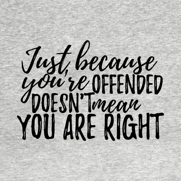 Just because you are offended doesnt mean you are right by Aye Mate